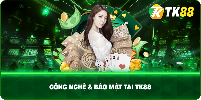 Công Nghệ & Bảo Mật Tại Tk88