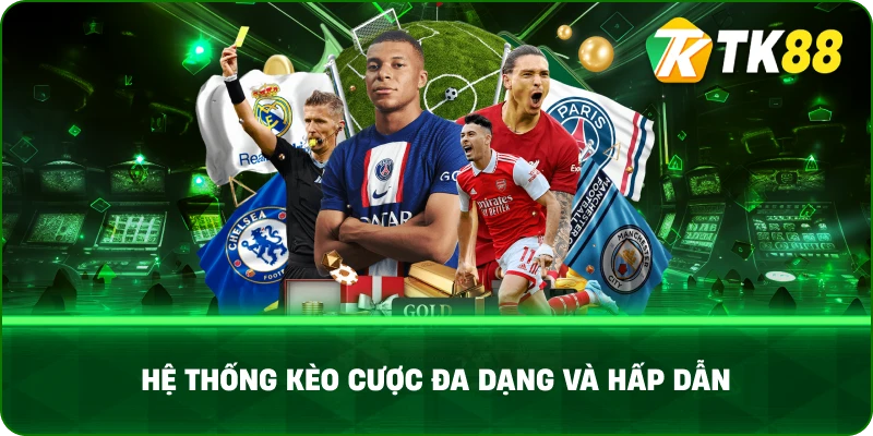 Hệ Thống Kèo Cược Đa Dạng Và Hấp Dẫn