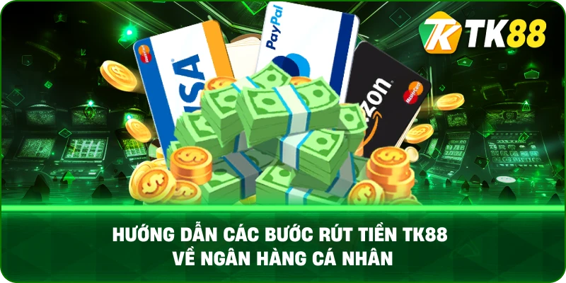 Hướng dẫn các bước rút tiền TK88 về ngân hàng cá nhân