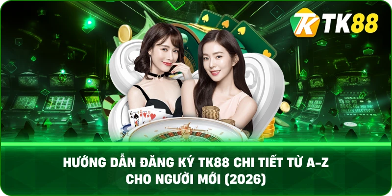Hướng Dẫn Đăng Ký TK88 Chi Tiết Từ A-Z Cho Người Mới (2026)
