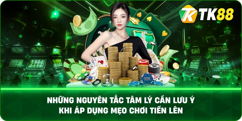 Những Nguyên Tắc Tâm Lý Cần Lưu Ý Khi Áp Dụng Mẹo Chơi Tiến Lên