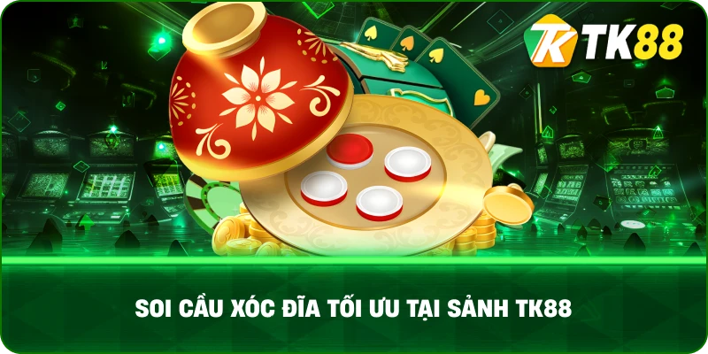 Soi Cầu Xóc Đĩa Tối Ưu tại Sảnh TK88