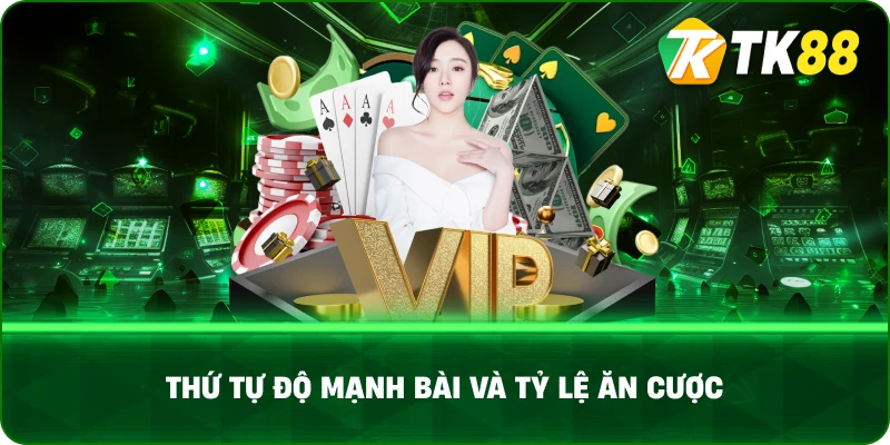 Thứ Tự Độ Mạnh Bài Và Tỷ Lệ Ăn Cược