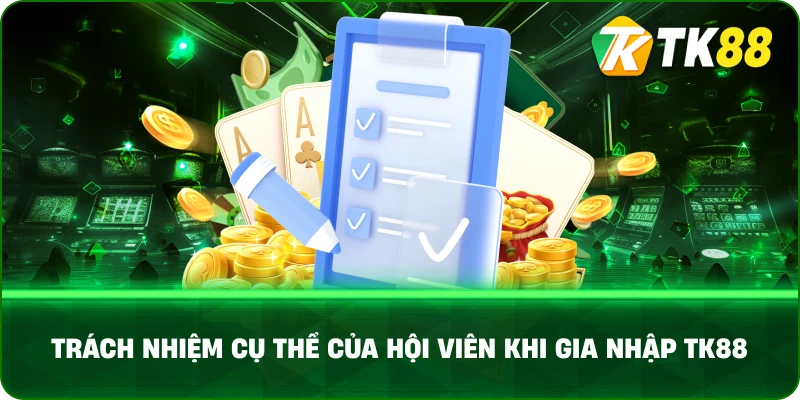 Trách Nhiệm Cụ Thể Của Hội Viên Khi Gia Nhập Tk88