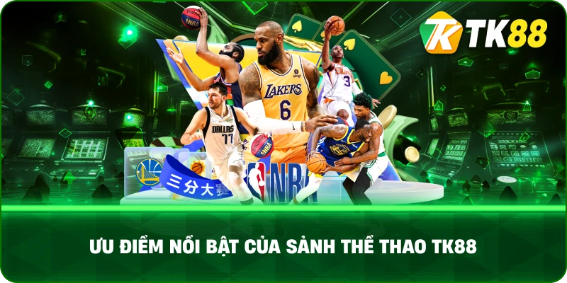 Ưu Điểm Nổi Bật Của Sảnh Thể Thao Tk88